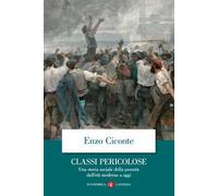 Classi pericolose. Una storia sociale della povertà dall'età moderna a oggi