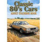 Classic 80's Cars Adult Coloring Book: 38 Nostalgic Scenes with Turbo-Era Styling, Classic Dashboard Details and Retro Driving Atmosphere - Perfect ... Legends and Collectible Model Illustrations