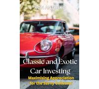 Classic and Exotic Car Investing: Maximising Appreciation for the Savvy Collector