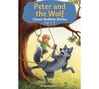 Classic Bedtime Stories - Peter and the Wolf: Classic Short Stories About Friendship, Courage, Kindness, Adventure For Kids Ages 6-8