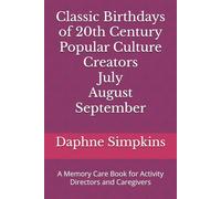 Classic Birthdays of 20th Century Popular Culture Creators July August September: A Memory Care Book for Activity Directors and Caregivers: 3