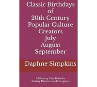Classic Birthdays of 20th Century Popular Culture Creators July August September: A Memory Care Book for Activity Directors and Caregivers