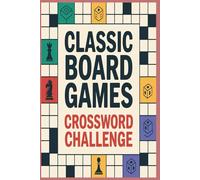 Classic Board Games Crossword Challenge: 100 Nostalgic Crossword Puzzles Celebrating the Timeless Joy of Your Favorite Board Games