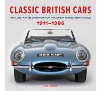 Classic British Cars 1911-1986: An Illustrated Directory of the Great Makes and Models