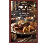 Classic British Comfort Food: 100 Traditional Recipes from the British Isles