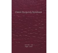 Classic Burgundy Notebook: Lined Journal for Daily Notes: Burgundy Leather-Texture Print Cover, 6x9 inch. 120 Pages Ruled Lines