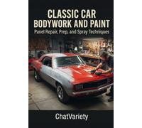 Classic Car Bodywork and Paint: Panel Repair, Prep, and Spray Techniques: 3