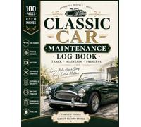 Classic Car Maintenance Log Book! Vintage Automobile Service Record Keeper for Collectors & Enthusiasts - Track Restoration, Repairs, Mileage, Expenses and Routine Care | 100 Pages | 8.5 x 11
