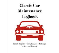 Classic Car Maintenance Logbook: Vehicle Service Record Book to Track Repairs, Oil Changes, Mileage & Maintenance History: The Ultimate Vehicle ... Classic Car Owners, Collectors & Enthusiasts