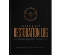 Classic Car Restoration Log: Maintenance, Modifications & Build Record: Project Tracker, Parts Directory, and Repair Logbook for Mechanics and Builders