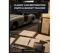 Classic Car Restoration Parts & Budget Tracker: The Complete Parts Inventory, Sourcing & Cost Control Workbook