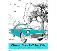 Classic Cars A-Z for Kids: Coloring ,Car Facts, History, STEM Lessons, Math & More!