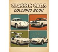 Classic Cars Coloring Book: Relax and Unwind with Legendary Classic Cars - A Timeless Coloring Adventure Through Iconic Rides, Vintage Wheels, Muscle ... and the Beauty of Automotive History