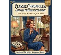 Classic Chronicles: A Nostalgic Crossword Puzzle Journey: A Nostalgic Crossword Puzzle Journey: Over 1,450+ Reminiscence Clues | Extra Large Print Crosswords for Adults, Seniors & Curious Minds
