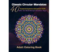 Classic Circular Mandalas:: Symmetrical patterns with intricate details - Stress Relieving Mandala Designs for Adults Relaxation