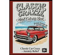 Classic Crazze A Coloring book For Adults: Classic car crazy.. advanced anxiety relief.