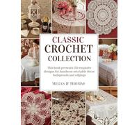 Classic Crochet Collection: This book presents 150 exquisite designs for luncheon sets table décor bedspreads and edgings