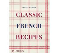 Ginette Mathiot Classic French Recipes (Copertina rigida)