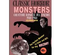 CLASSIC HORROR MONSTERS: Creature Iconiche del Cinema 1920-1960