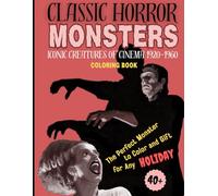 CLASSIC HORROR MONSTERS: Iconic Creatures of Cinema 1920-1960
