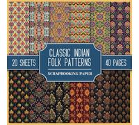 Classic Indian Folk Patterns Scrapbooking Paper: Collection Of Double-Sided Patterned Backgrounds. 20 Ethnic Designs Of India. 8.5" x 8.5" Sheets For Scrapbooks, Collages, and Junk Journals