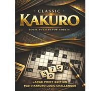 Classic Kakuro Puzzle Book Large Print 10x10 Cross Sum Challenges: One Grid Per Page • Clear Spacious Layout • Balanced Difficulty for Confident Solvers • Solutions Included
