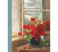 Classic Lined Composition Notebook - 7.5” x 9.25” Cover Art: A bouquet of poppies by the window 110 Lined Pages I: Art Journal with Classic Painting ... Journal For Girls, Teens, Women and Men