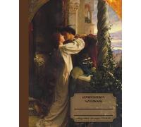 Classic Lined Composition Notebook - 7.5” x 9.25” Cover Art: Romeo and Juliet 110 Lined Pages: Art Journal with Classic Painting Cover: Gift for ... Journal For Girls, Teens, Women and Men