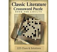 Classic Literature Crossword Puzzle Book for Adults: 225 Clues & Solutions: Large Print Crossword Puzzles Featuring Famous Authors, Novels, and Literary Terms - Fun Brain Exercise for Book Lovers