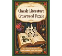 Classic Literature Crossword Puzzles: Classic Books, Beloved Authors, Famous Characters & Literary Adventures for Puzzle Lovers | 50 Puzzles | Great gifts for vacation, retirement, relaxation