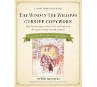 Classic Literature Cursive Copywork: Charlotte Mason-Inspired Handwriting Practice with 52 Passages from The Wind in the Willows to Read, Trace, and Copy for Kids Ages 8-12