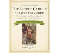 Classic Literature Cursive Copywork: Charlotte Mason-Inspired Handwriting Practice with 52 Passages from The Secret Garden to Read, Trace, and Copy for Kids Ages 8-12