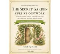 Classic Literature Cursive Copywork: Charlotte Mason-Inspired Handwriting Practice with 52 Passages from The Secret Garden to Read, Trace, and Copy for Kids Ages 8-12