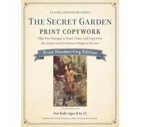 Classic Literature Print Copywork: Charlotte Mason-Inspired Handwriting Practice with 52 Passages from The Secret Garden to Read, Trace, and Copy for Kids Ages 8-12