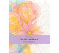 Classic Mandala Coloring Book for Adults: 40 Relaxing Mandala Designs for Stress Relief, Mindfulness and Creative Calm