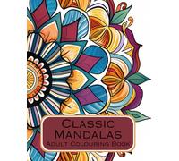 Classic Mandalas and Patterns to Colour: Adult Colouring Book