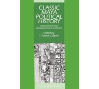 Classic Maya Political History: Hieroglyphic and Archaeological Evidence -...