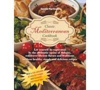 Classic Mediterranean Cookbook: Let yourself captivated by the authentic cusine of Salento, rediscover ancient flavors and traditions in these healthy, simple and delicious recipes