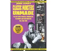 Classic Monsters Unmade: The Lost Films of Dracula, Frankenstein, the Mummy, and Other Monsters (Volume 2: 1956-2000)