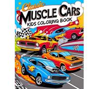 Classic Muscle Cars Kids Coloring Book: Includes 38 High-Octane Pages with Retro Vehicles, Engine Power, and Speed Scenes - Perfect for Young ... Love Burnouts, Tire Smoke, and Loud V8 Action