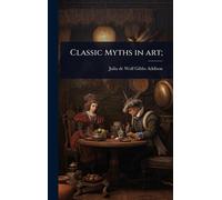 Classic Myths in art; - Addison Julia De Wolf Gibbs