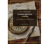 Classic Nautical Logbook: Captain's Vintage Ship Voyage & Maintenance Record