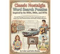 Classic Nostalgia Word Search Puzzles Inspired by the 1950s, 1960s and 1970s: Fun and Relaxing Word Search Puzzles Capturing the Spirit of Classic ... Themed Sections and Family-Friendly Enjoyment