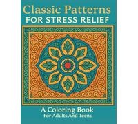 Classic Patterns Stress Relief Coloring Book for Adults and Teens: Timeless Designs to Calm the Mind and Soothe the Soul