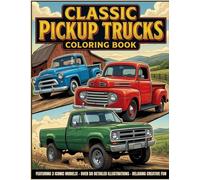 Classic Pickup Trucks Coloring Book: A Vintage Road Trip Adventure Featuring 50+ Classic Pickup Designs for Teens and Adults