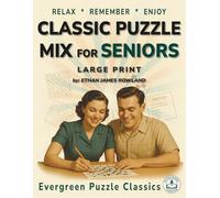 Classic Puzzle Mix for Seniors: Fun and Nostalgic Word Searches, Crosswords, Sudoku, Trivia and Mazes for Relaxation and Memory Joy • Large Print • With Solutions