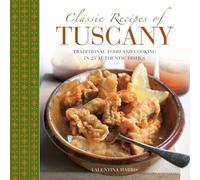 Classic Recipes of Tuscany: Traditional Food and Cooking in 25 Authentic Dishes