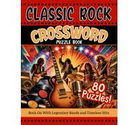 Classic Rock Crossword Puzzles: 80 Rockin' Music Trivia Challenges Featuring Legendary Bands, Iconic Songs, Famous Albums, Rock Stars & the Greatest Hits of the ’60s, ’70s, ’80s & Beyond