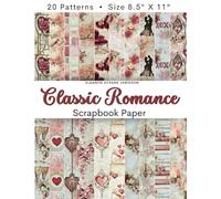 CLASSIC ROMANCE Scrapbook Paper: Scrapbooking Decorative Pages With Shabby Chic Valentine's Day Patterns: With Love Letters, Hearts, Lovebirds, Rose ... & Card Decoration, Junk Journals, And More