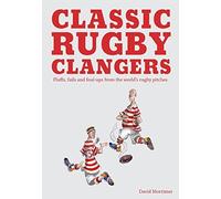 Classic Rugby Clangers: Fluffs, Fails and Foul-Ups from the World's Rugby Pitches by David Mortimer (2015-08-06)
